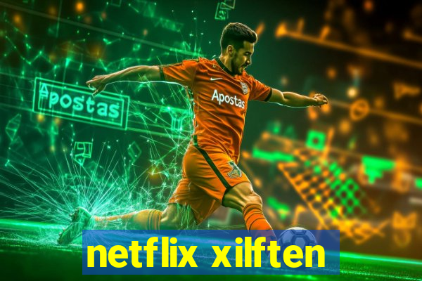 netflix xilften